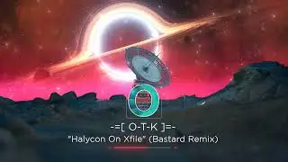 O-T-K - Halycon On Xfile (2025 / Live Remix / Bastard Remix / Psytrance Electro)