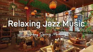 Relaxing Jazz Music & Happy Spring Morning in Bookstore Cafe Ambience for Working,Study,Relax