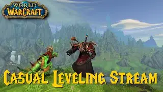 Casual Leveling Stream! - World of Warcraft