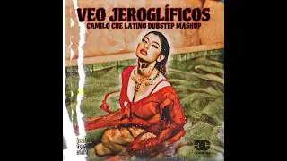 Veo Jerogl&iacute;ficos (Camilo Cue Latino Dubstep Mashup) [Valka & Flowmindz vs Subtronics & Of the Trees]