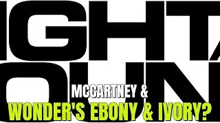 McCartney & Wonder's WILD 'Ebony & Ivory' Story! + More!