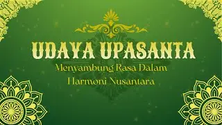 UDAYA UPASANTA Menyambung Rasa dalam Harmoni Nusantara | Day 1