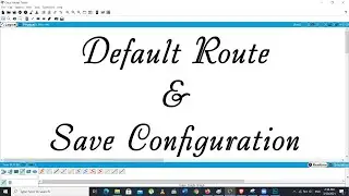 Lab 5: Default Route & Save Configuration