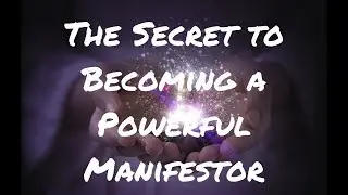 The Secret to Becoming a Powerful Manifestor