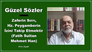 Güzel Sözler - Zaferin Sırrı, Hz. Peygamberin İzini Takip Etmektir (Fatih Sultan Mehmet Han)