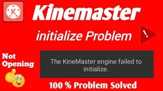 The Kinemaster Engine failed to initialize! Kinemaster not opening fixproblem!! Keep stoping