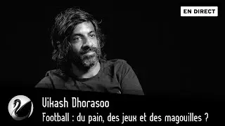 Football : du pain, des jeux et des magouilles ? Vikash Dhorasoo [EN DIRECT]