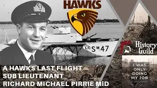 Sub Lieutenant Richard Michael Pirrie MiD: A Hawk&rsquo;s Normandy Flight (History Guild Episode Six)