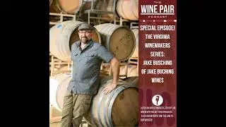 Special Episode! The Virginia Winemakers Series: Jake Busching of Jake Busching Wines