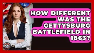 How Different Was The Gettysburg Battlefield In 1863? - The Civil War Nerds