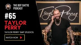 Dot Dattie Podcast #65 - Taylor Perry - Taylor Perry SMP Studios