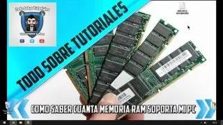 COMO SABER CUANTA MEMORIA RAM SOPORTA NUESTRO PC 2016