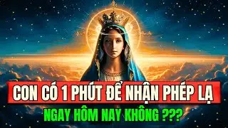 🛑 CON CÓ 1 PHÚT ĐỂ NHẬN PHÉP LẠ TỪ MẸ MARIA KHÔNG ??? | Cầu Nguyện Cùng Mẹ Maria
