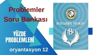 BİLGİ SARMAL PROBLEMLER Soru Bankası YÜZDE Problemleri oryantasyon 12