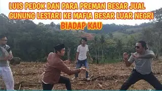 🔴BANG BECK TERBARU||LUIS PEDOK DAN PARA PREMAN BESAR AKAN JUAL GUNUNG LESATARI KE MAFIA LUAR NEGRI