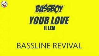 Bass Boy ft. Lem - Your Love / BASSLINE NICHE 4x4 HOUSE / Bassline Revival