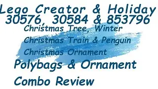 Lego Creator&Holiday 30576,30584&853796 Christmas Tree,Train&Penguin Polybags&OrnamentComboReview