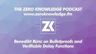 ZKPodcast: Benedikt B&uuml;nz on Bulletproofs and Verifiable Delay Functions