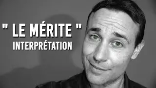 LE MERITE - TEXTE + INTERPRETATION - ACTEUR COMEDIEN