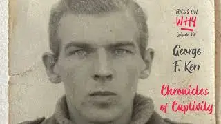 350 Chronicles of Captivity with George F. Kerr