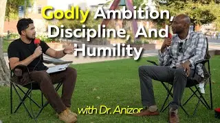 Godly Ambition, Discipline, And Humility w/ Dr. Anizor | EP 12
