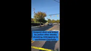 Suspect shot and killed by police after deadly shooting, kidnapping in northwest Charlotte
