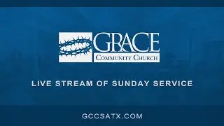 Grace Community Church San Antonio - 1/11/2026