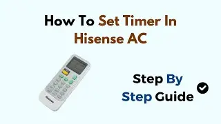 How To Set Timer On Hisense AC