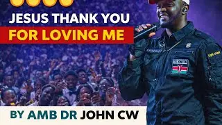 JESUS THANK YOU FOR LOVING ME VIDEO || MY SAVIOUR - AMB DR JOHN CW 