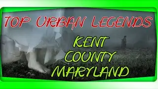 Top Urban Legends of Kent County Maryland