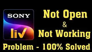 How to Fix SonyLiv App Not Working | Sony Liv Not Opening Problem in Android & ios