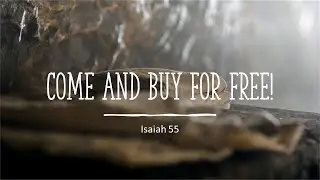 Easter Sunday - Come and Buy without money! (Isaiah 55 and Luke 24)