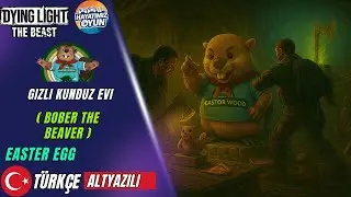 Dying Light: The Beast - Gizli Kunduz  Evi ( Bober The Beaver ) Easter Egg