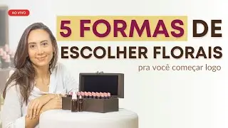 Comece a TRABALHAR com os Florais 🌿 As 5 FORMAS de ESCOLHER FLORAIS de BACH