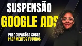 Conta Suspensa no Google ads 2025 - Preocupa&ccedil;&otilde;es Sobre Pagamentos Futuro - Como Recuperar