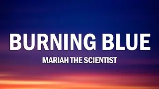 Mariah the Scientist - Burning Blue (Lyrics)