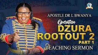 OPERATION DZURA ROOTOUT 2 PART 1 - Apostle L.Bwanya