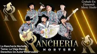 La Rancheria Norteña - La Vieja Banca (Tema 2026)