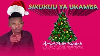 SIKUKUU YA UKAMBA BY MVEE BARAKAH {Christmas Official Audio}.