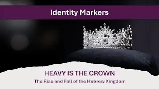 Lesson 9-1: Identity Markers - Series: Heavy Is The Crown