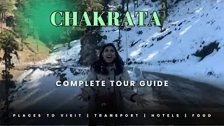 CHAKRATA COMPLETE TRAVEL PLAN 2024 | THINGS TO DO, STAY, LOCAL FOOD, TRANSPORTATION & more