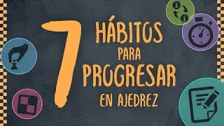🚀 7 h&aacute;bitos altamente EFECTIVOS para PROGRESAR en AJEDREZ 🚀