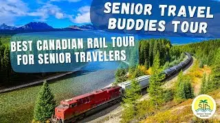 Best Canadian Rail Tour For Senior Travelers 2022 | Senior Travel Buddies Tour