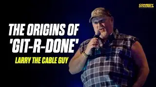 The Origins of 'Git-R-Done' - Larry The Cable Guy