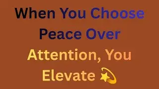 When You Choose Peace Over Attention, You Elevate 💫 | Brainify Stories