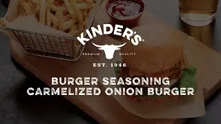 The Ultimate Caramelized Onion Burger Recipe | Kinder&rsquo;s Finest Kind Burger Seasoning