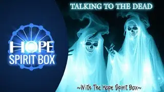 TALKING TO THE DEAD - WITH THE HOPE SPIRIT BOX