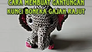 Cara membuat gantungan kunci boneka gajah rajut