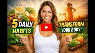 5 Daily Healthy Habits That Can Transform Your Body Naturally