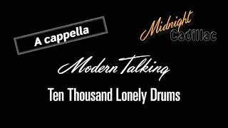 MODERN TALKING Ten Thousand Lonely Drums (A cappella)